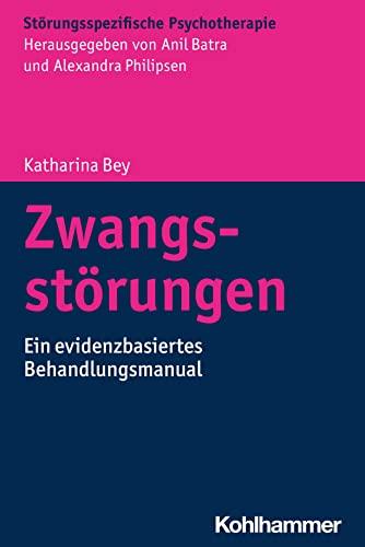 Zwangsstörungen: Ein evidenzbasiertes Behandlungsmanual (Störungsspezifische Psychotherapie)