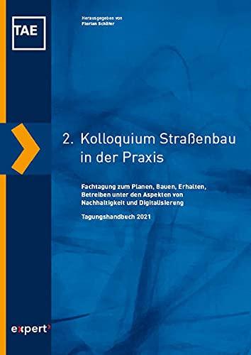 2. Kolloquium Straßenbau in der Praxis: Fachtagung zum Planen, Bauen, Erhalten, Betreiben unter den Aspekten von Nachhaltigkeit und Digitalisierung