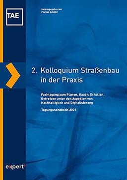 2. Kolloquium Straßenbau in der Praxis: Fachtagung zum Planen, Bauen, Erhalten, Betreiben unter den Aspekten von Nachhaltigkeit und Digitalisierung