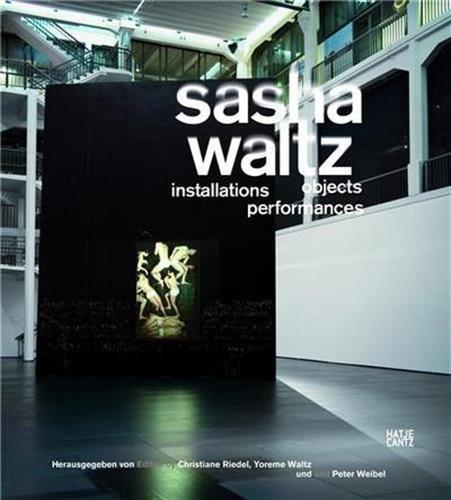 Sasha Waltz: Installationen, Objekte, Performances