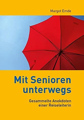 Mit Senioren unterwegs: Gesammelte Anekdoten einer Reiseleiterin