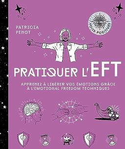 Pratiquer l'EFT : apprenez à libérer vos émotions grâce à l'Emotional freedom technique