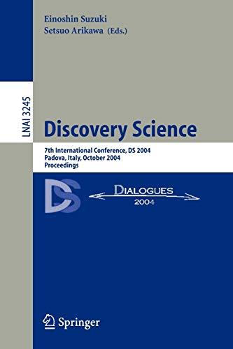 Discovery Science: 7th International Conference, DS 2004, Padova, Italy, October 2-5, 2004. Proceedings (Lecture Notes in Computer Science, 3245, Band 3245)