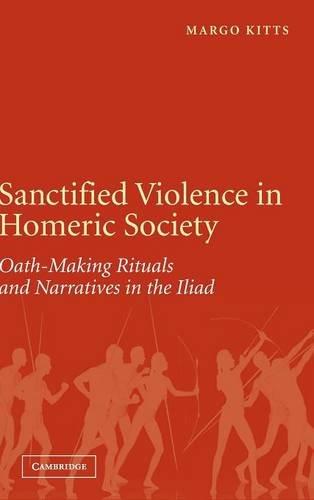 Sanctified Violence in Homeric Society: Oath-Making Rituals in the Iliad