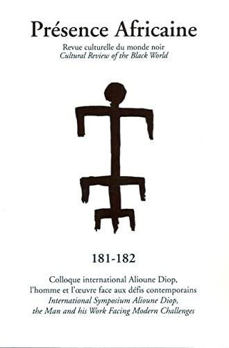 Présence africaine, n° 181-182. Colloque international Alioune Diop, l'homme et l'oeuvre face aux défis contemporains : 3-5 mai 2010, Dakar. International Symposium Alioune Diop, the man and his work facing modern challenges : 3-5 May 2010, Dakar