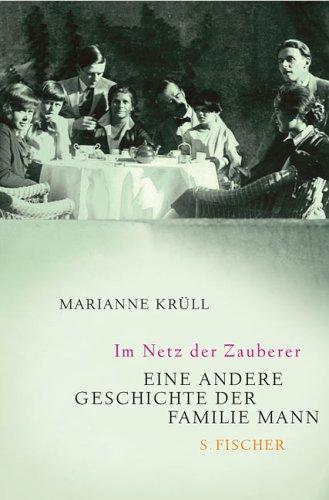 Im Netz der Zauberer: Eine andere Geschichte der Familie Mann