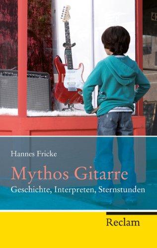 Mythos Gitarre: Geschichte, Interpreten, Sternstunden