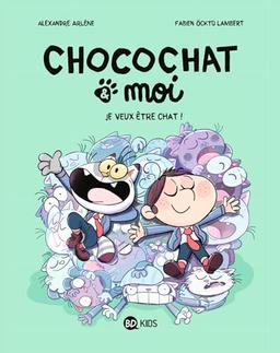 Chocochat & moi. Vol. 2. Je veux être chat !