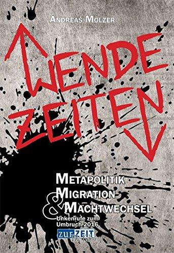 Wende Zeiten: Metapolitik Migration u. Machtwechsel, Unkenrufe zum Umbruch 2016