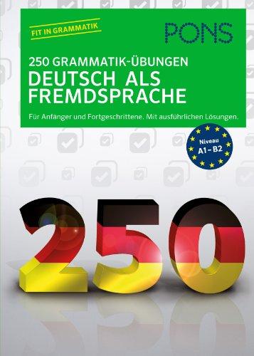 PONS 250 Grammatik-Übungen Deutsch als Fremdsprache: Für Anfänger und Fortgeschrittene. Mit ausführlichen Lösungen.