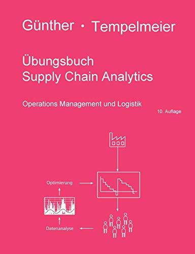 Übungsbuch Supply Chain Analytics: Operations Management und Logistik