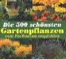 Die 500 schönsten Gartenpflanzen: Vom Fachmann empfohlen