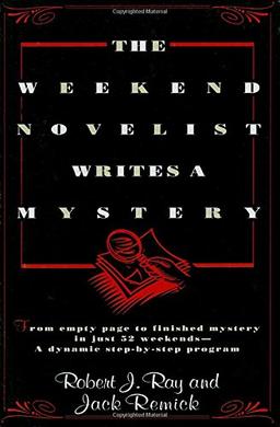 The Weekend Novelist Writes a Mystery: From Empty Page to Finished Mystery in Just 52 Weekends--A Dynamic Step-by-Step Program