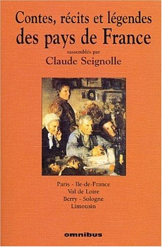 Contes, récits et légendes des pays de France. Vol. 4. Paris, Ile-de-France, Val de Loire, Berry, Sologne, Limousin