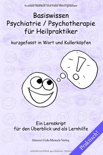 Basiswissen Psychiatrie / Psychotherapie für Heilpraktiker kurzgefasst in Wort und Kullerköpfen: Ein Lernskript für den Überblick und als Lernhilfe