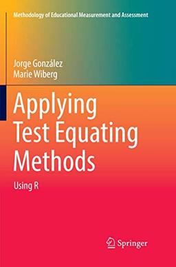 Applying Test Equating Methods: Using R (Methodology of Educational Measurement and Assessment)