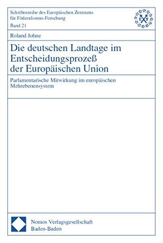 Die deutschen Landtage im Entscheidungsprozeß der Europäischen Union: Parlamentarische Mitwirkung im europäischen Mehrebenensystem (Schriftenreihe des Europäischen Zentrums für Föderalismus-Forschung)