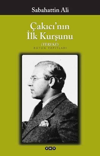 Cakicinin Ilk Kursunu Tereke: Öyküler, Siirler, Derlenmemis Yazilar