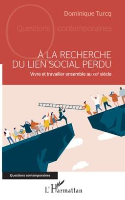 A la recherche du lien social perdu : vivre et travailler ensemble au XXIe siècle