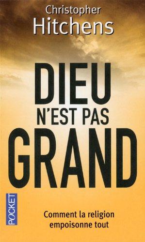 Dieu n'est pas grand : comment la religion empoisonne tout