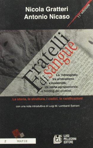 Fratelli di sangue. La 'ndrangheta tra arretratezza e modernità: da mafia agro-pastorale a holding del crimine. La storia, la struttura, i codici, le ramificazioni