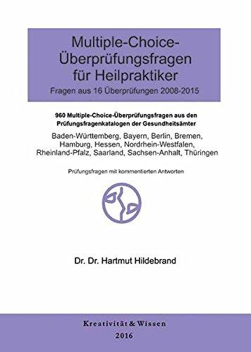 Multiple-Choice Fragen für Heilpraktiker 16 Originalüberprüfungen ( 2008-2015 ): Ausgewertete Gedächtnisprotokolle der amtl.Überprüfungen der Gesundheitsämter, mit kommentierten Antworten