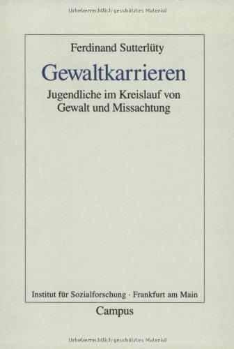 Gewaltkarrieren: Jugendliche im Kreislauf von Gewalt und Missachtung (Frankfurter Beiträge zur Soziologie und Sozialphilosophie)