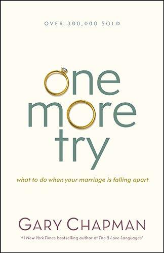 One More Try: What to Do When Your Marriage Is Falling Apart