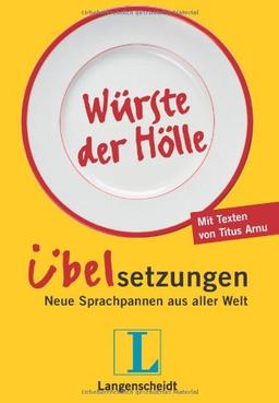 Langenscheidt Würste der Hölle - Übelsetzungen: Neue Sprachpannen aus aller Welt (Langenscheidt Übelsetzungen)