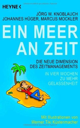 Ein Meer an Zeit: Die neue Dimension des Zeitmanagements. In vier Wochen zu mehr Gelassenheit. - Mit Illustrationen von Werner Tiki Küstenmacher