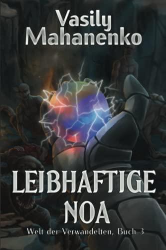 Leibhaftige Noa (Welt der Verwandelten Buch 3): LitRPG-Serie