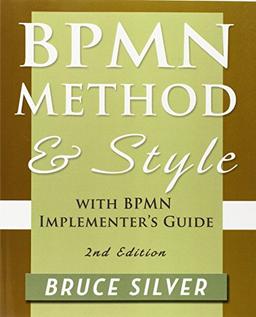 Bpmn Method and Style, 2nd Edition, with Bpmn Implementer's Guide: A Structured Approach for Business Process Modeling and Implementation Using Bpmn 2