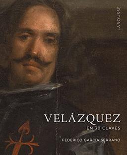 Velázquez en 30 claves (LAROUSSE - Libros Ilustrados/ Prácticos - Arte y cultura)