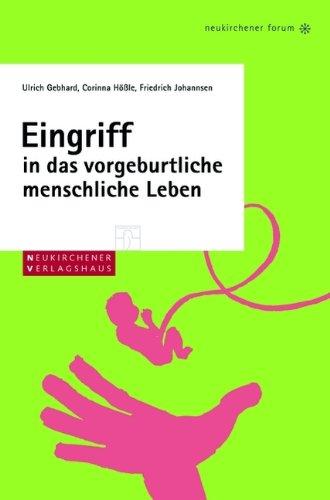 Eingriff in das vorgeburtliche menschliche Leben. Naturwissenschaftliche und ethische Grundlagen