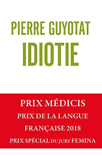 Idiotie: Ausgezeichnet mit dem Prix Médicis 2018, Prix de la langue francaise 2019, Prix spécial du Jury Fémina pour son oeuvre (Literatur)