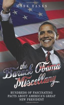 The Barack Obama Miscellany: Hundreds of Fascinating Facts About America's Great New President