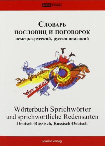 Wörterbuch Sprichwörter und Sprichwörtliche Redensarten, Deutsch-Russisch /Russisch-Deutsch