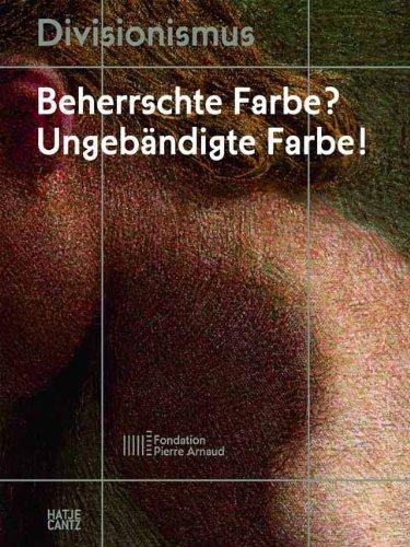 Divisionismus Beherrschte Farbe? Ungebändigte Farbe!