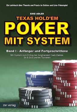 Texas Hold'em POKER MIT SYSTEM - Regeln, Strategien und Übungen zum Erfolg bei Cashgames, Sit&Gos und Turnieren