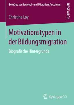 Motivationstypen in der Bildungsmigration: Biografische Hintergründe (Beiträge zur Regional- und Migrationsforschung)