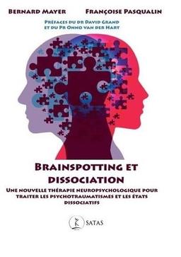 Brainspotting et dissociation : une nouvelle thérapie neuropsychologique pour traiter les psychotraumatismes et les états dissociatifs