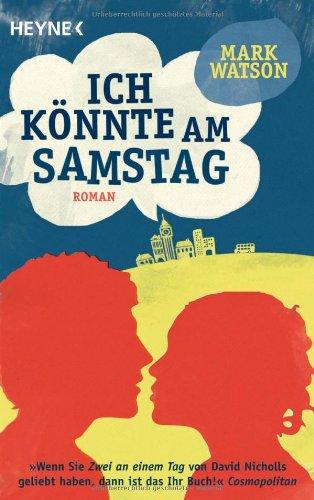 Ich könnte am Samstag: Roman