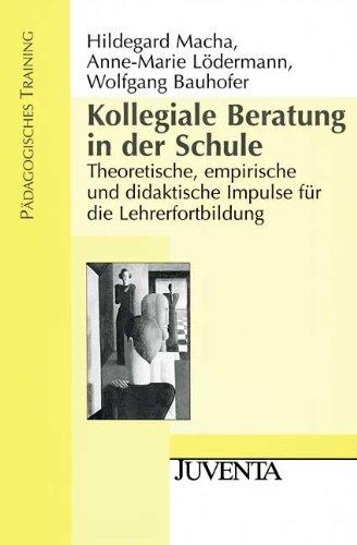 Kollegiale Beratung in der Schule: Theoretische, empirische und didaktische Impulse für die Lehrerfortbildung: Theoretische, empirische und ... die Lehrerforschung (Pädagogisches Training)