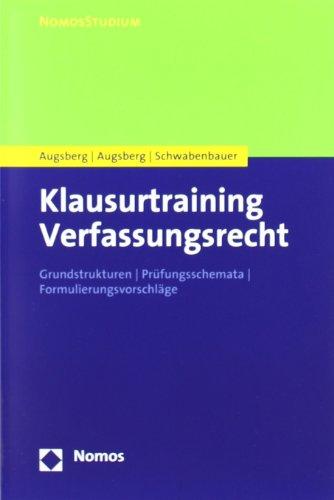 Klausurtraining Verfassungsrecht: Grundstrukturen - Prüfungsschemata - Formulierungsvorschläge