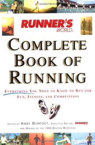 Runner's World Complete Book of Running: Everything You Need to Know to Run for Fun, Fitness and Competition