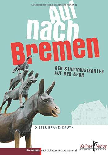 Auf nach Bremen: Das Buch über die Stadtmusikanten