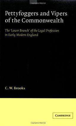 Pettyfoggers Vipers of Commonwealth: The 'Lower Branch' of the Legal Profession in Early Modern England (Cambridge Studies in English Legal History)