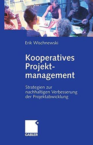 Kooperatives Projektmanagement: Strategien zur nachhaltigen Verbesserung der Projektabwicklung