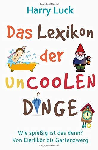 Wie spießig ist das denn? - Das Lexikon der uncoolen Dinge