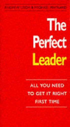 THE PERFECT LEADER: All You Need to Get it Right First Time (The perfect series)